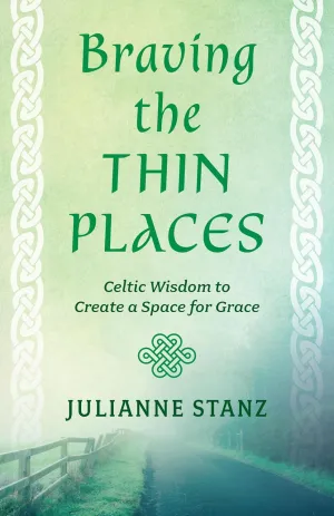 Braving the Thin Places: Celtic Wisdom to Create a Space for Grace Paperback  January 7, 2022
